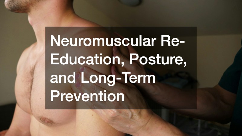 Neuromuscular Re-Education, Posture, and Long-Term Prevention