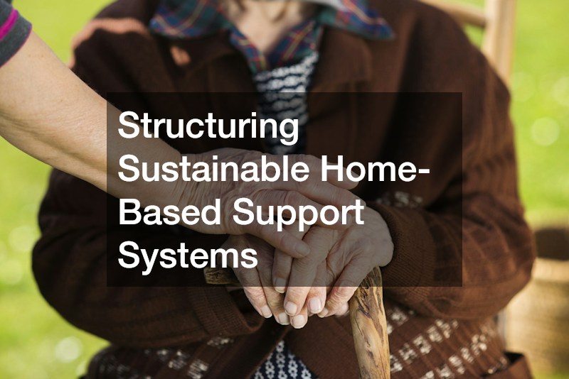 Structuring Sustainable Home-Based Support Systems