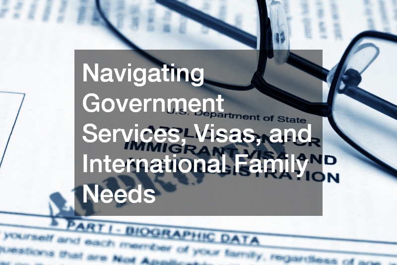 Navigating Government Services, Visas, and International Family Needs