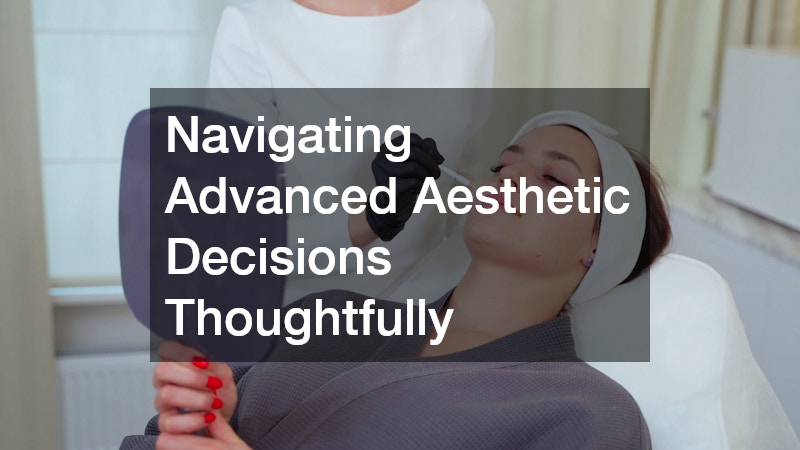 Navigating Advanced Aesthetic Decisions Thoughtfully