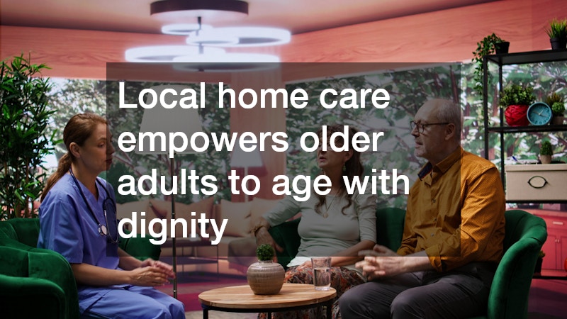 Local home care empowers older adults to age with dignity