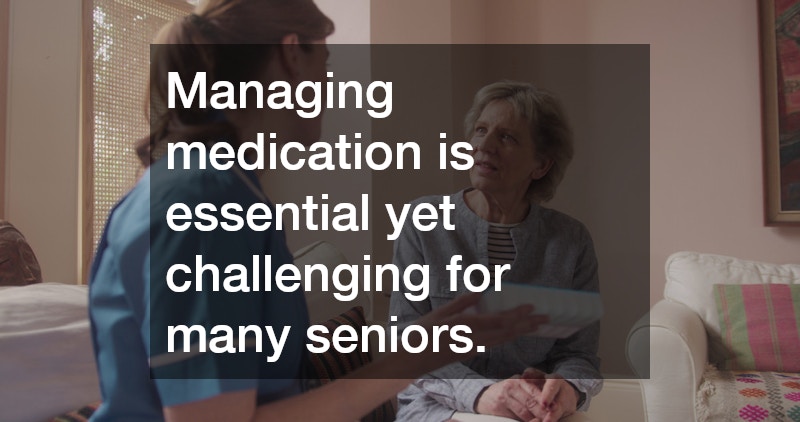 Managing medication is essential yet challenging for many seniors.
