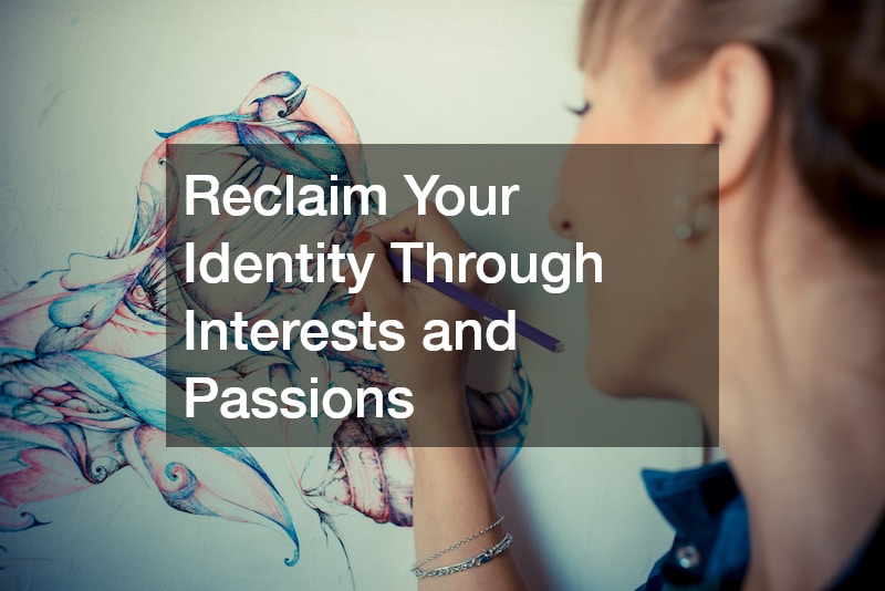 Reclaim Your Identity Through Interests and Passions