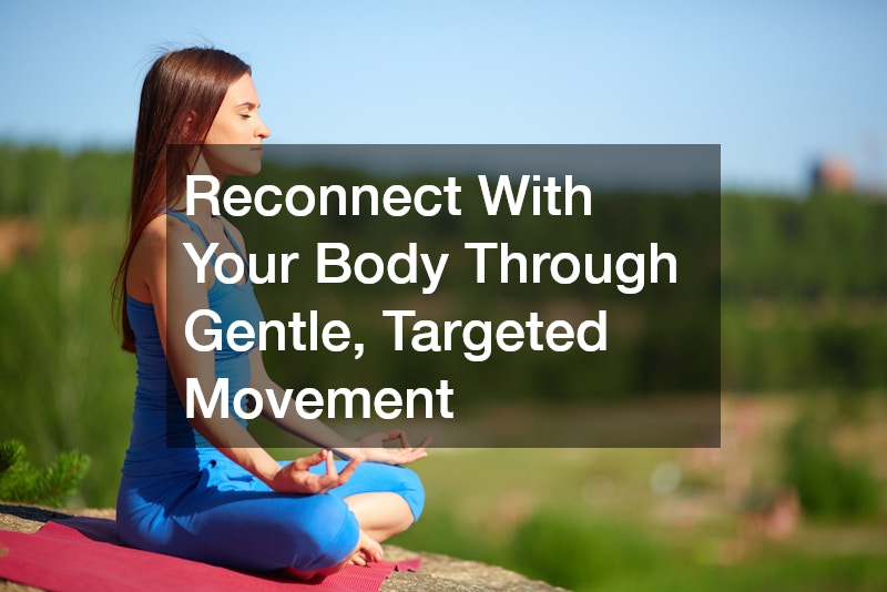 Reconnect With Your Body Through Gentle, Targeted Movement