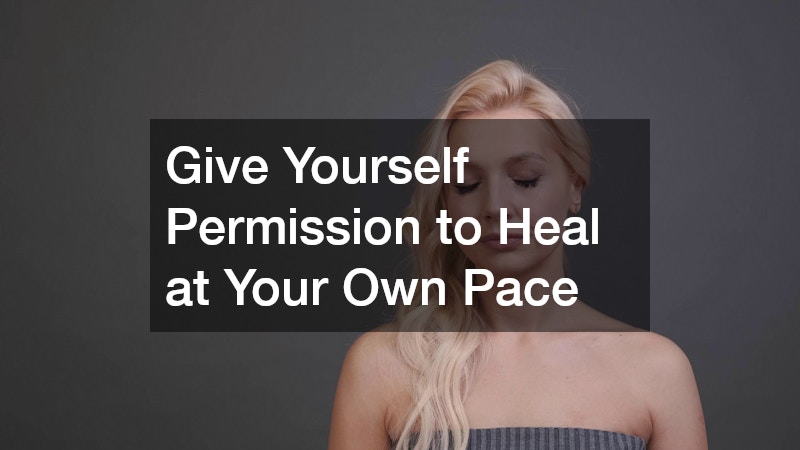 Give Yourself Permission to Heal at Your Own Pace