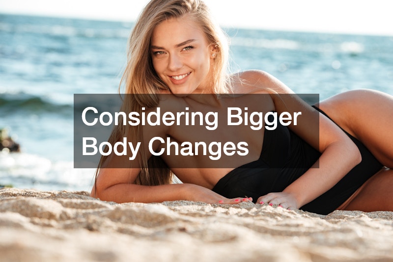 Considering Bigger Body Changes