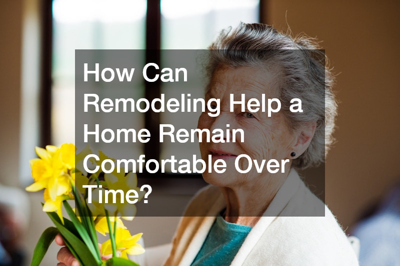 How Can Remodeling Help a Home Remain Comfortable Over Time?