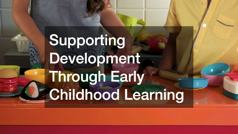 Supporting Development Through Early Childhood Learning