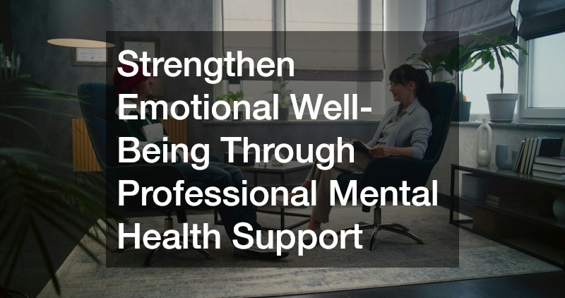 Strengthen Emotional Well-Being Through Professional Mental Health Support