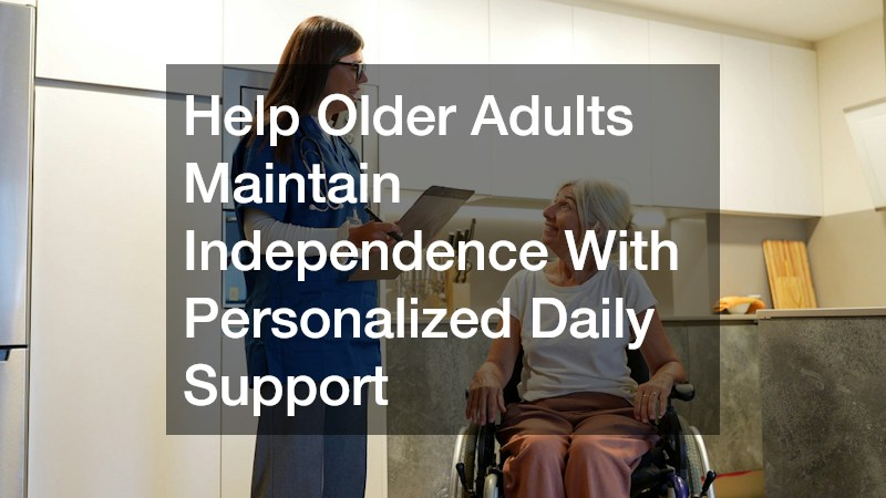 Help Older Adults Maintain Independence With Personalized Daily Support