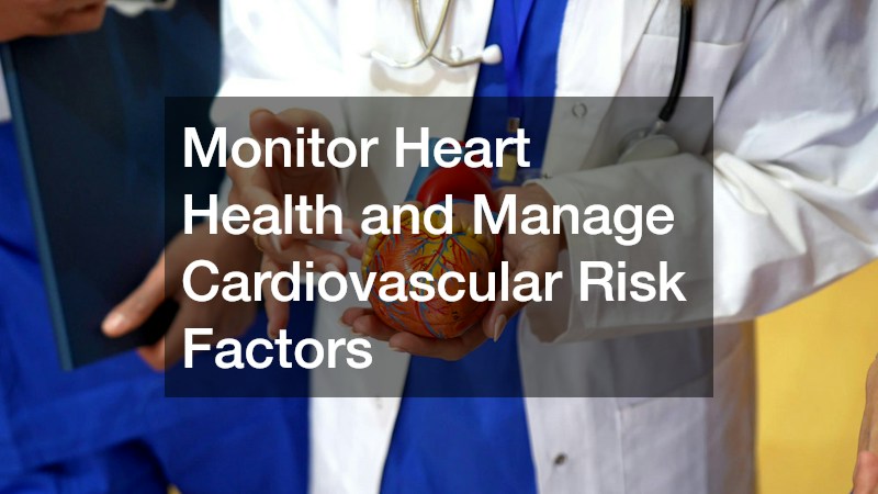 Monitor Heart Health and Manage Cardiovascular Risk Factors