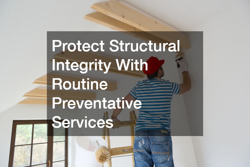 Protect Structural Integrity With Routine Preventative Services