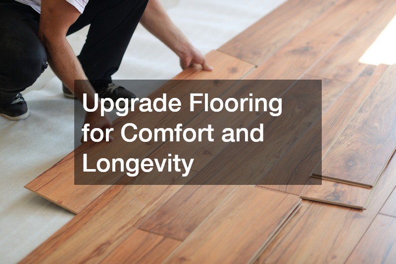 Upgrade Flooring for Comfort and Longevity