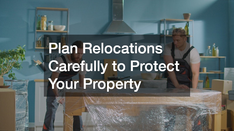 Plan Relocations Carefully to Protect Your Property