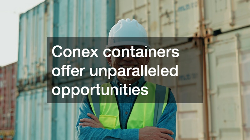 Conex containers offer unparalleled opportunities