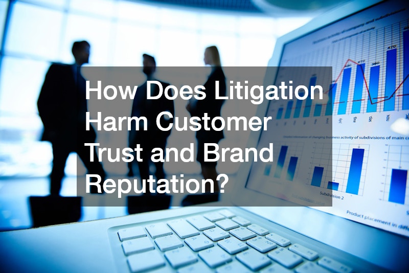 How Does Litigation Harm Customer Trust and Brand Reputation?