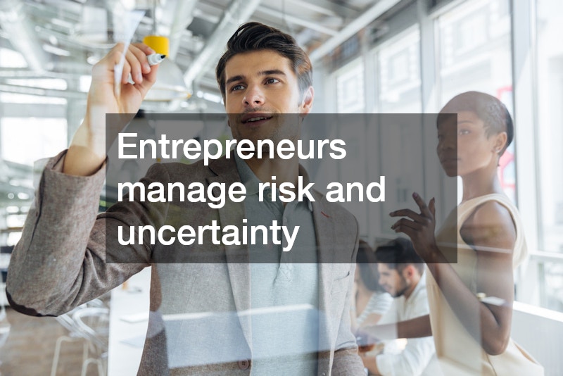 Entrepreneurs manage risk and uncertainty