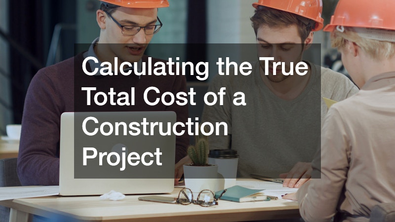 Calculating the True Total Cost of a Construction Project