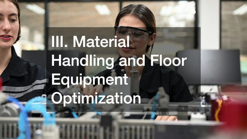 III. Material Handling and Floor Equipment Optimization