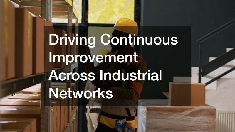 Driving Continuous Improvement Across Industrial Networks