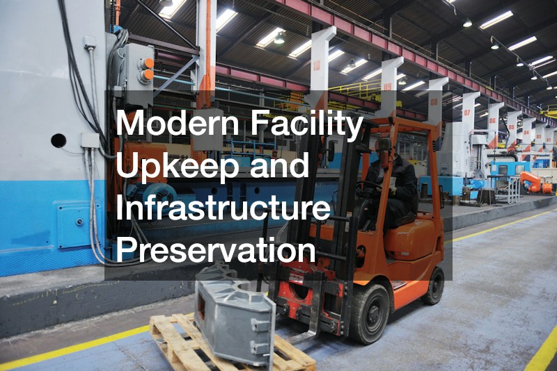 Modern Facility Upkeep and Infrastructure Preservation