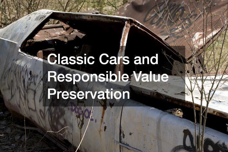 Classic Cars and Responsible Value Preservation