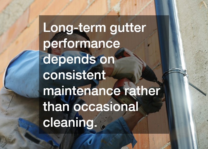 Long-term gutter performance depends on consistent maintenance rather than occasional cleaning.