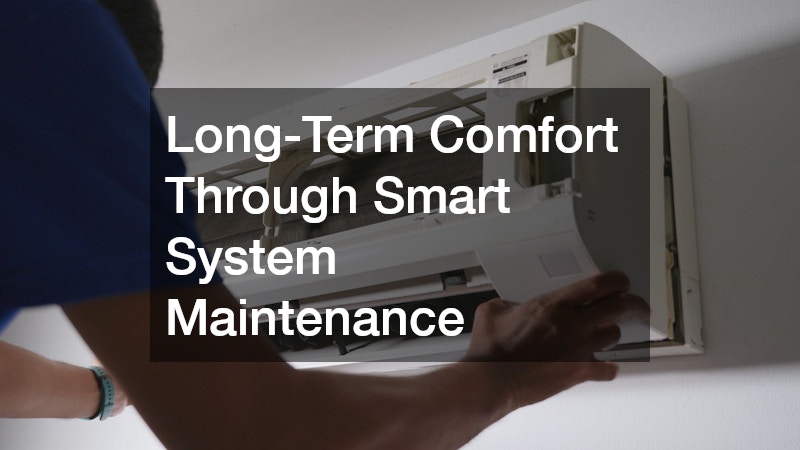 Long-Term Comfort Through Smart System Maintenance