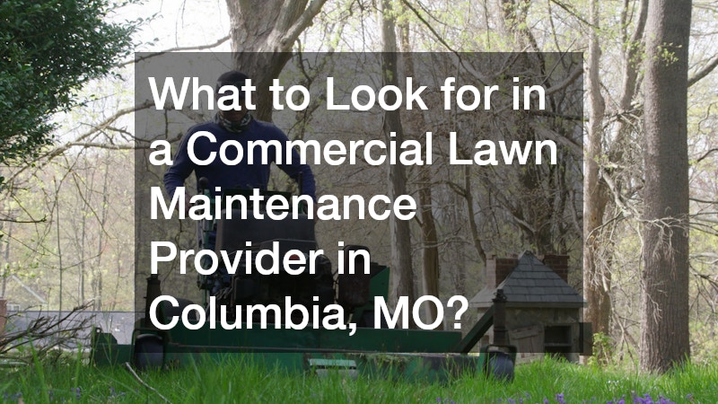 What to Look for in a Commercial Lawn Maintenance Provider in Columbia, MO?