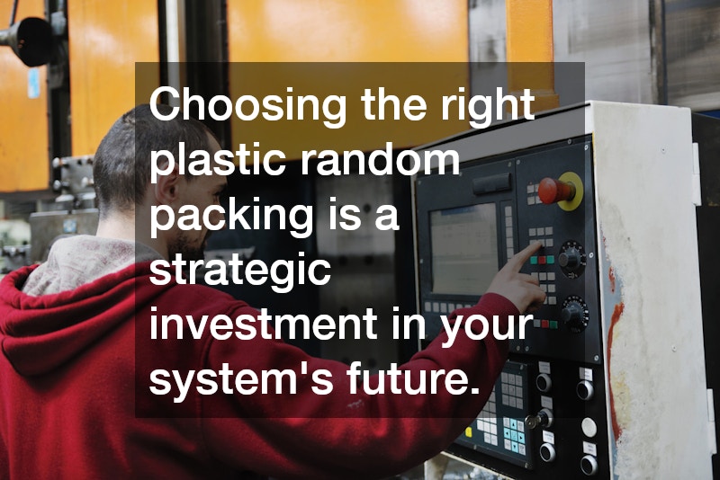 Choosing the right plastic random packing is a strategic investment in your system’s future.
