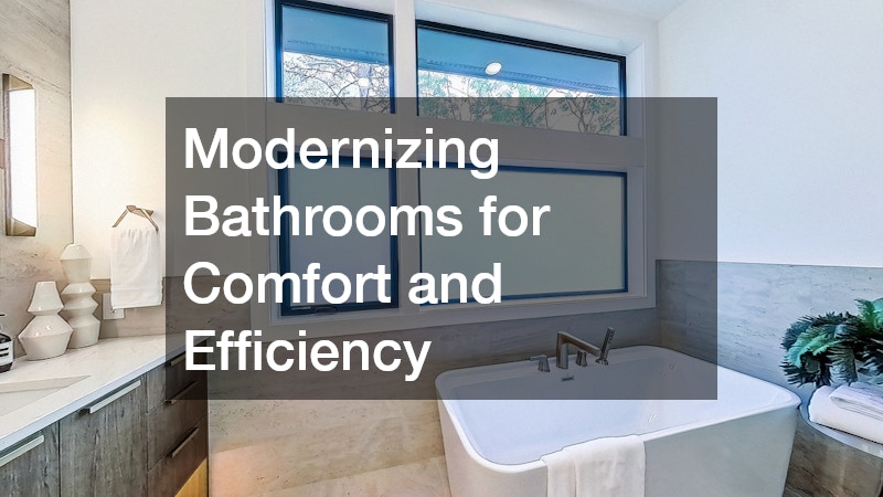 Modernizing Bathrooms for Comfort and Efficiency