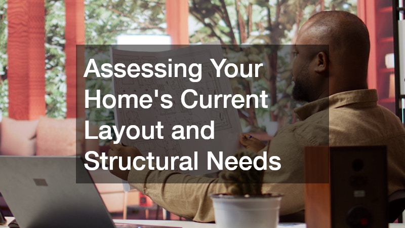 Assessing Your Home’s Current Layout and Structural Needs