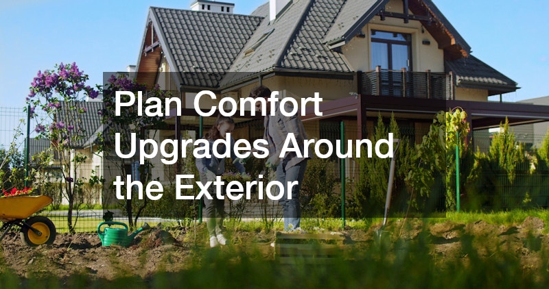 Plan Comfort Upgrades Around the Exterior