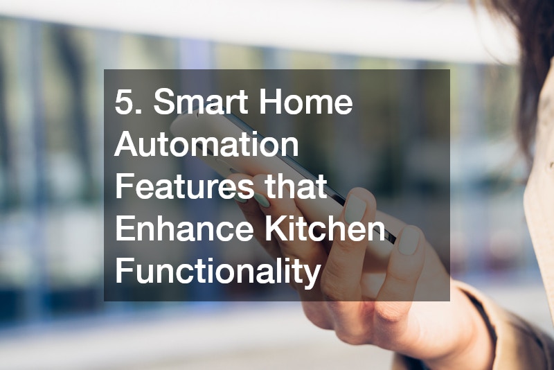 5. Smart Home Automation Features that Enhance Kitchen Functionality