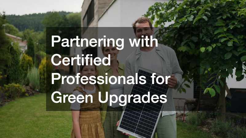 Partnering with Certified Professionals for Green Upgrades