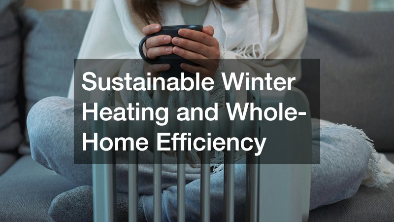 Sustainable Winter Heating and Whole-Home Efficiency