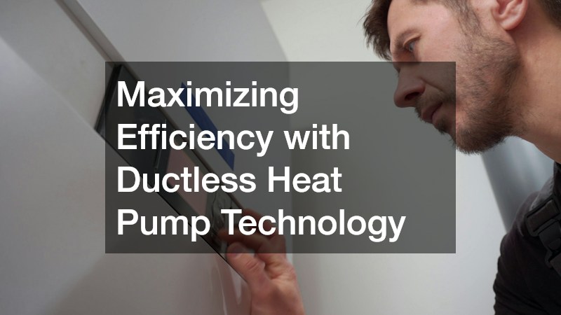 Maximizing Efficiency with Ductless Heat Pump Technology