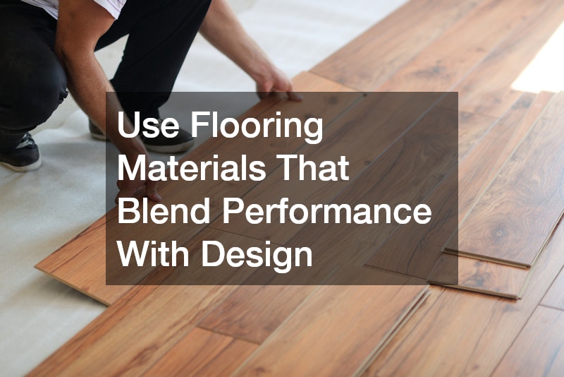 Use Flooring Materials That Blend Performance With Design