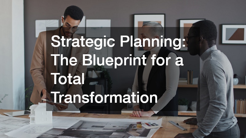 Strategic Planning: The Blueprint for a Total Transformation