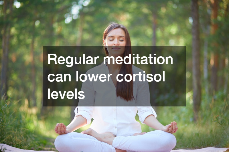 Regular meditation can lower cortisol levels