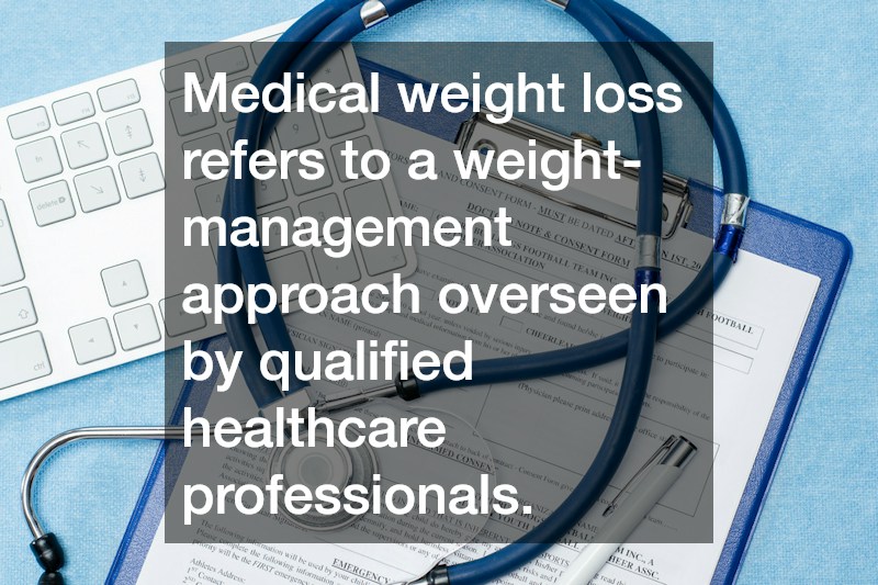 Medical weight loss refers to a weight-management approach overseen by qualified healthcare professionals.