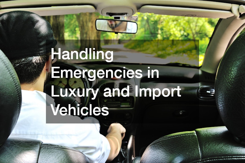 Handling Emergencies in Luxury and Import Vehicles