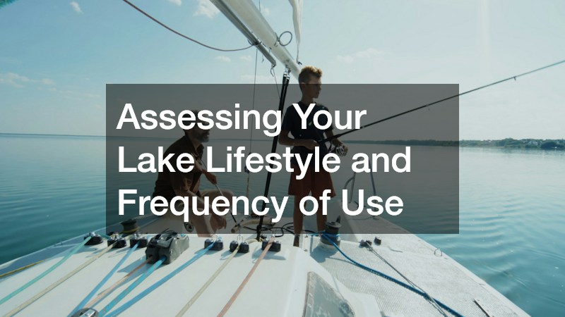 Assessing Your Lake Lifestyle and Frequency of Use