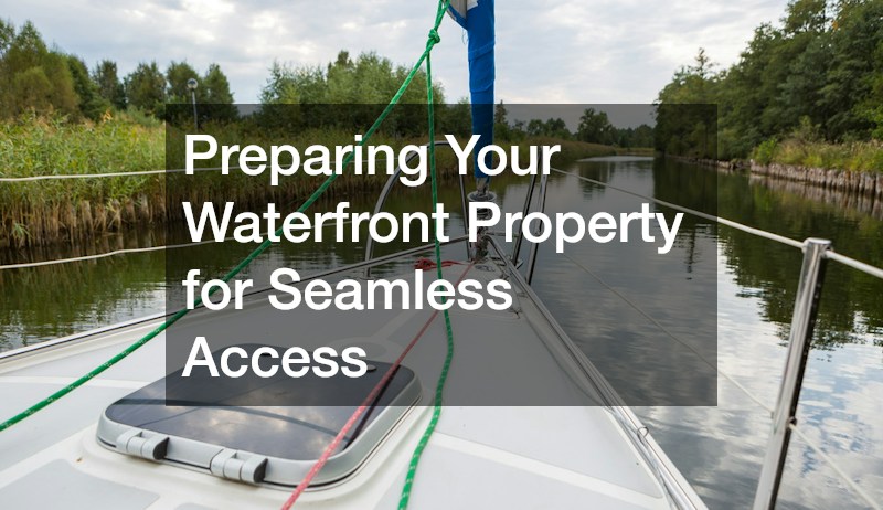 Preparing Your Waterfront Property for Seamless Access