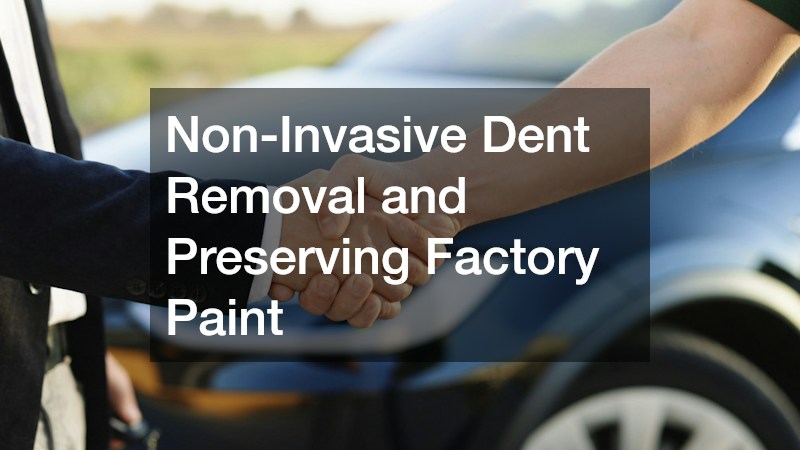 Non-Invasive Dent Removal and Preserving Factory Paint