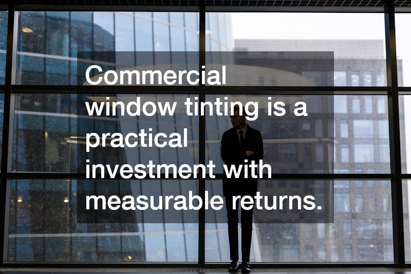Commercial window tinting is a practical investment with measurable returns.