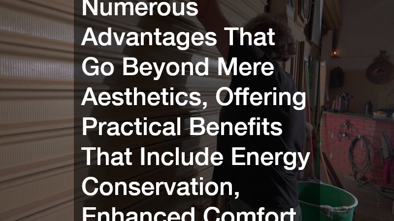 Insulated Garage Doors Provide Numerous Advantages That Go Beyond Mere Aesthetics, Offering Practical Benefits That Include Energy Conservation, Enhanced Comfort, and Increased Longevity.