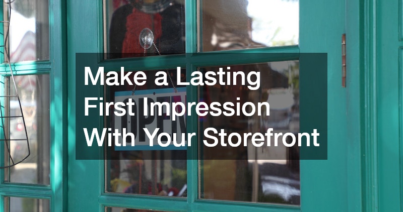 Make a Lasting First Impression With Your Storefront