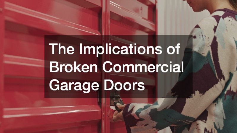 The Implications of Broken Commercial Garage Doors