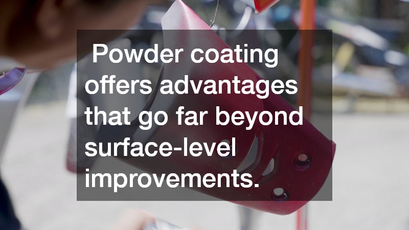 Powder coating offers advantages that go far beyond surface-level improvements.